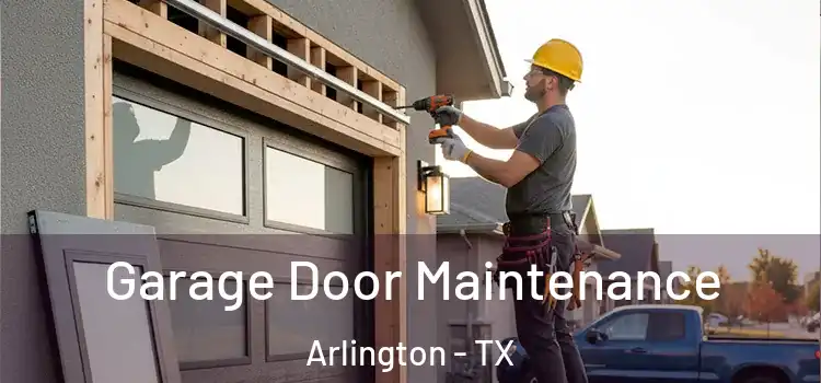 Garage Door Maintenance Arlington - TX