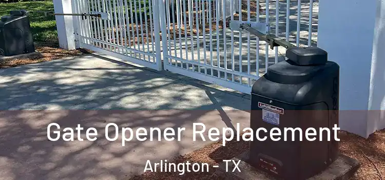 Gate Opener Replacement Arlington - TX